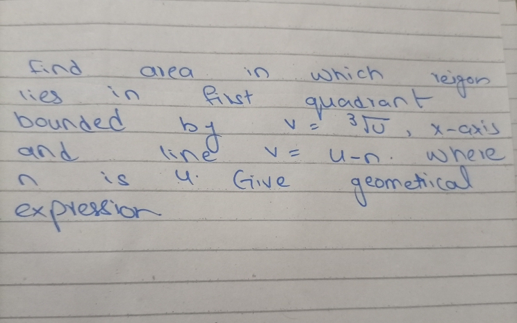 find
in
area
which
reigen
quadiant
メ-Cxis
fist
lies
bounded
and
lind
U-n.
wheie
Give
geometical
expression
う
