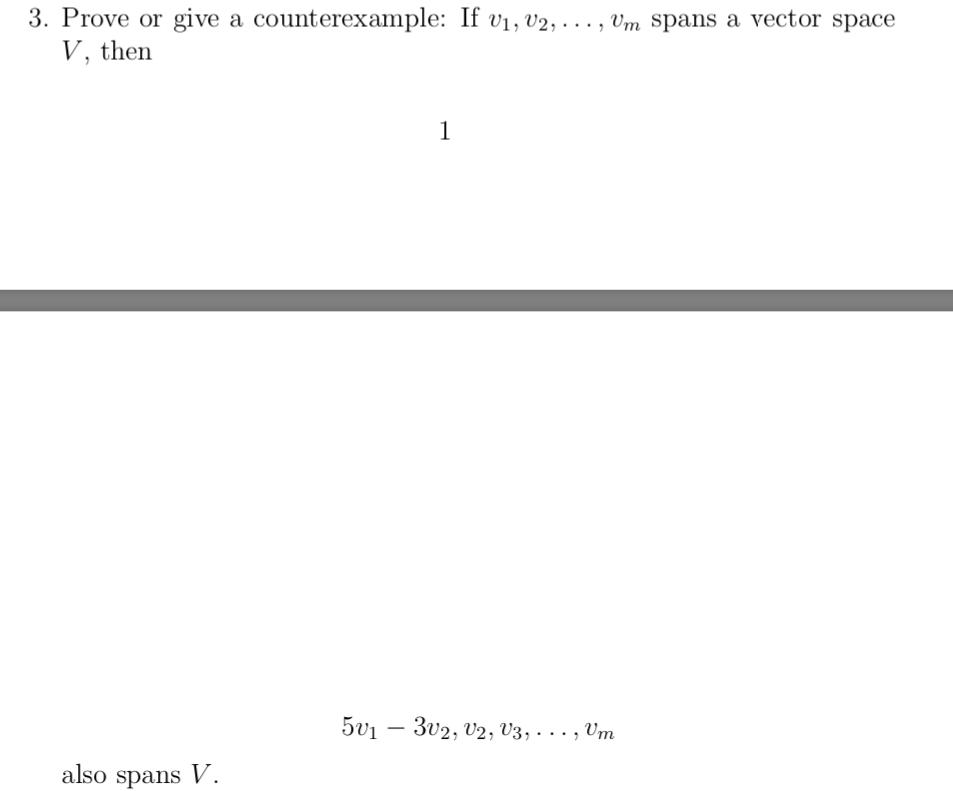 3. Prove or give a counterexample: If v1, V2, . . . , Vm Spans a vector space
V, then
5v1 – 3v2, V2, V3, · . . , Um
also spans V.
