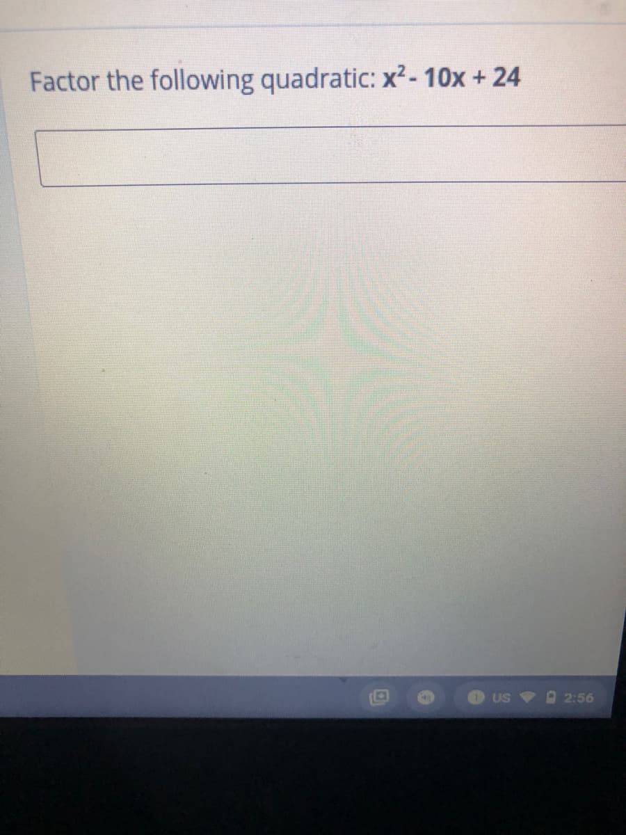 Factor the following quadratic: x²-10x + 24
US
2:56
