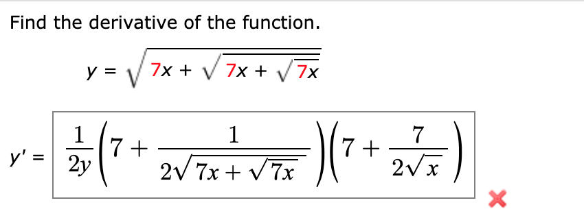 Find the derivative of the function.
y =
7x + V 7x +
7x
