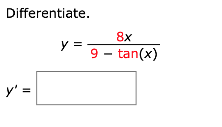 Differentiate.
8x
y =
9 – tan(x)
y' =
%3D
