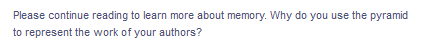 Please continue reading to learn more about memory. Why do you use the pyramid
to represent the work of your authors?