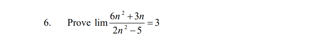 6n2 +3n
= 3
2n? - 5
6.
Prove lim
