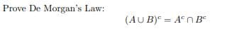 Prove De Morgan's Law:
(AU B) = A°n Bº
%3D
