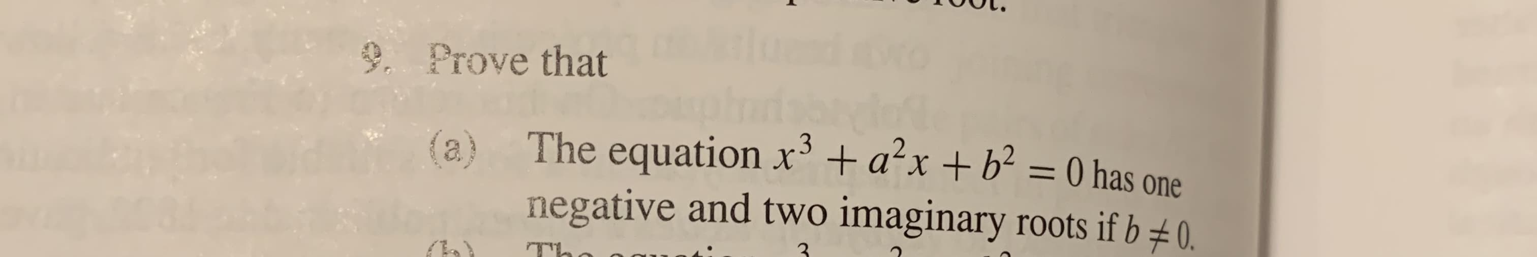 9. Prove that
0 has
The equation x+ ax+ b2
one
(a)
negative and two imaginary roots if b 0.
TL
