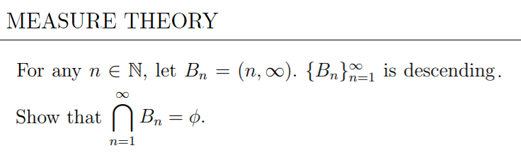 MEASURE THEORY
For any n e N, let B, = (n, 0). {Bn}-1 is descending.
Show that Bn = ¢.
n=1
