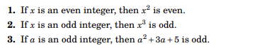 1. If x is an even integer, then x² is even.
2. If x is an odd integer, then x³ is odd.
3. If a is an odd integer, then a² + 3a +5 is odd.