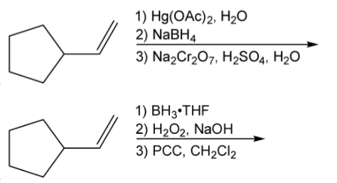 1) Hg(ОАc)2, Н2о
2) NABH4
3) Na2Cr207, H2SO4, H2O
1) ВН3-THF
2) НаО2, NaOH
3) РСС, СН2CI2
