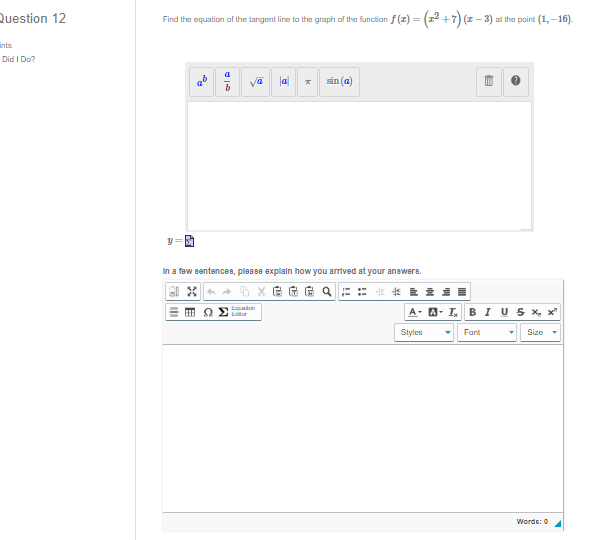 Find the equation of the tangent line to the graph of the function f (z) = (2+7) (z – 3) at the point (1, –16).
