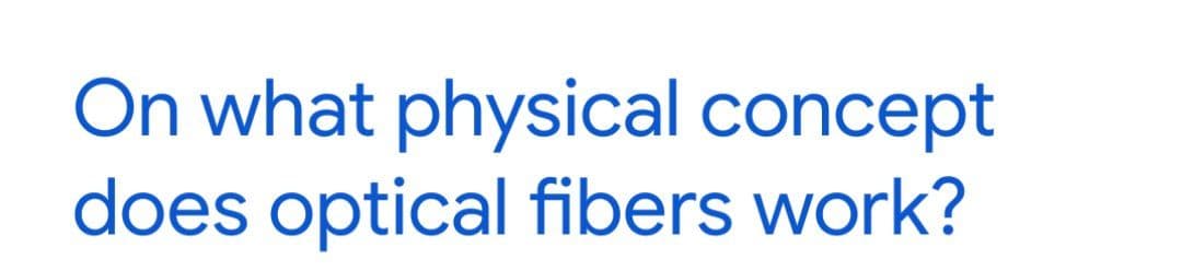 On what physical concept
does optical fibers work?