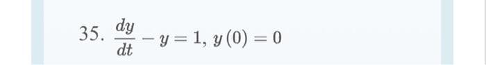 35. - y = 1, y (0) = 0
dy
dt