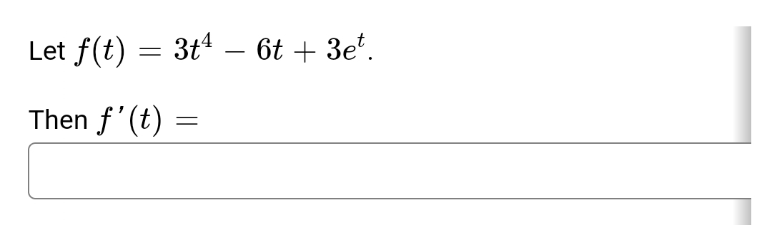 Let f(t) 3t4 - 6t+ 3et.
=
Then f'(t)=
=