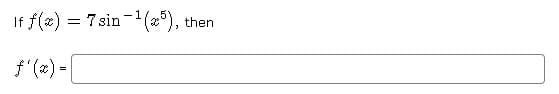 If f(x) = 7 sin-(), then
f (#) -
