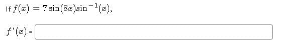 If f(2) =
7 sin(82)sin-(2),
f (æ) -
