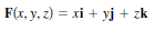 F(x, y, z) = xi + yj + zk
