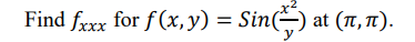 Find fxxx for f(x, y) = sin() at (π,π).
y