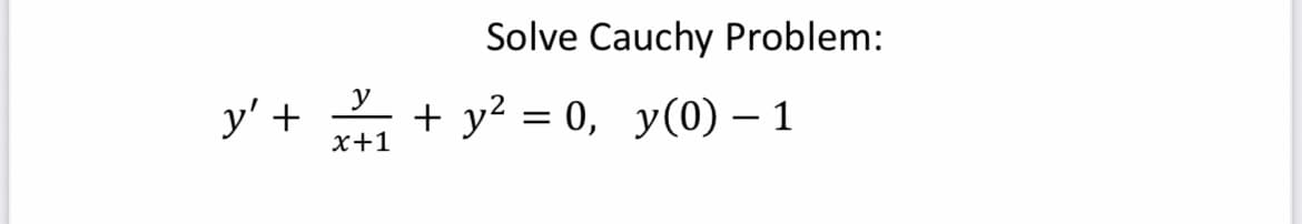 y' + x²+1
Solve Cauchy Problem:
+ y² = 0, y(0) - 1