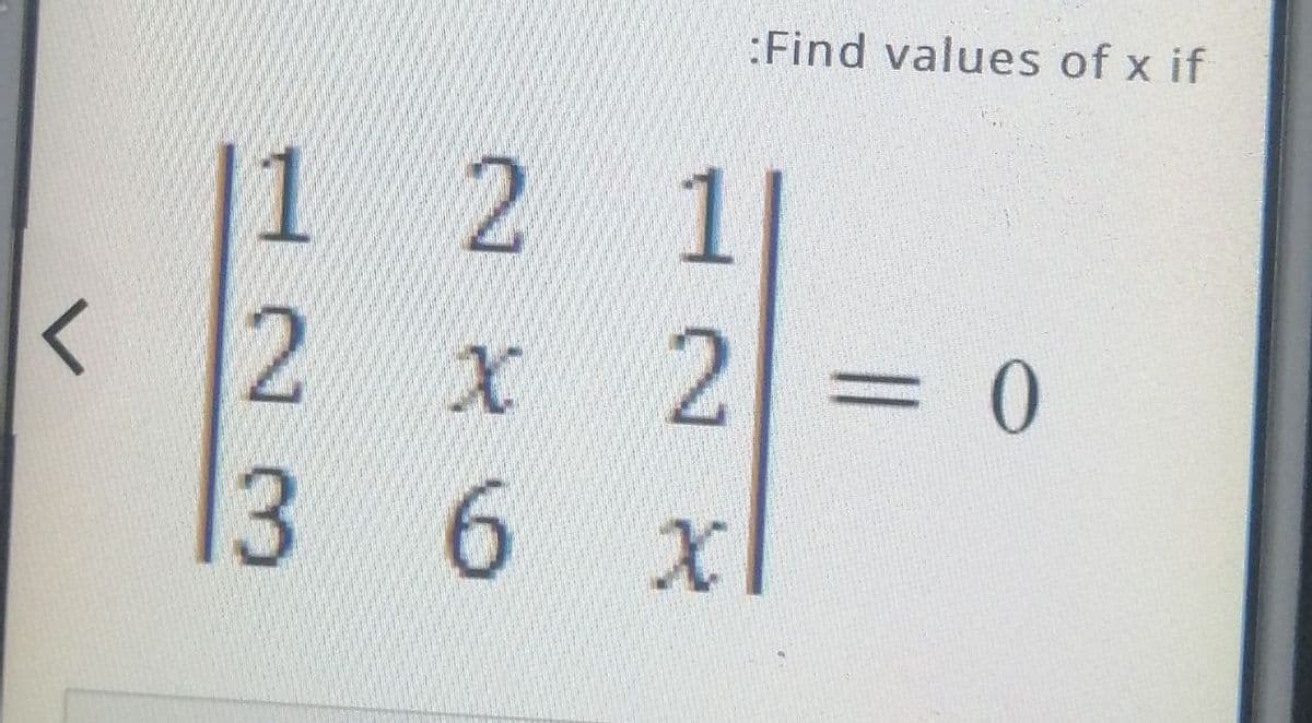 :Find values of x if
1
<12
13
1|
= 0
6.
