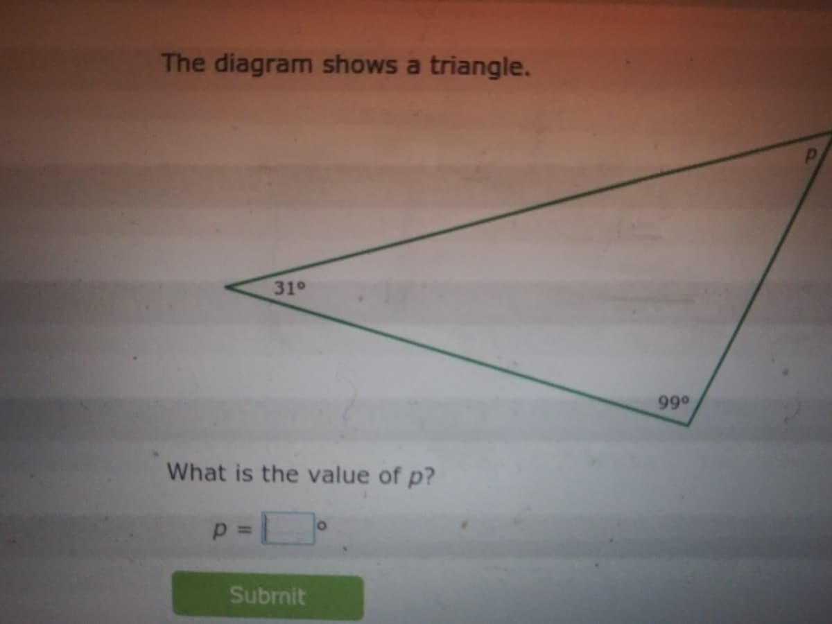 The diagram shows a triangle.
310
990
What is the value of p?
Of
%3D
Subrnit
