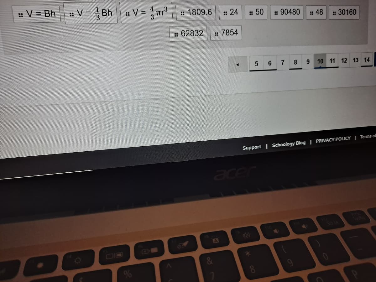 : V = Bh V = ,Bh: V = 17r
4
3
e 1809.6
: 24
: 50
: 90480
: 48
: 30160
# 62832
: 7854
6.
8
9.
10 11 12 13 14
Support | Schoology Blog | PRIVACY POLICY | Terms of
Sa Lk
64
A
DIO
