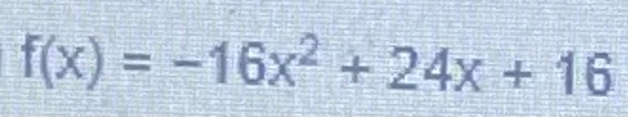 f(x) = -16x2 + 24x + 16
