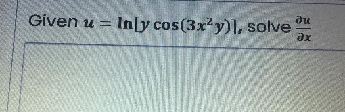 Given u = In[y cos(3x²y)], solve
ax
