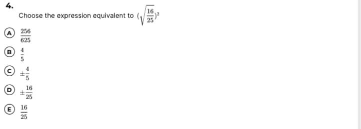 4.
16
Choose the expression equivalent to
256
625
25
E 16
25
