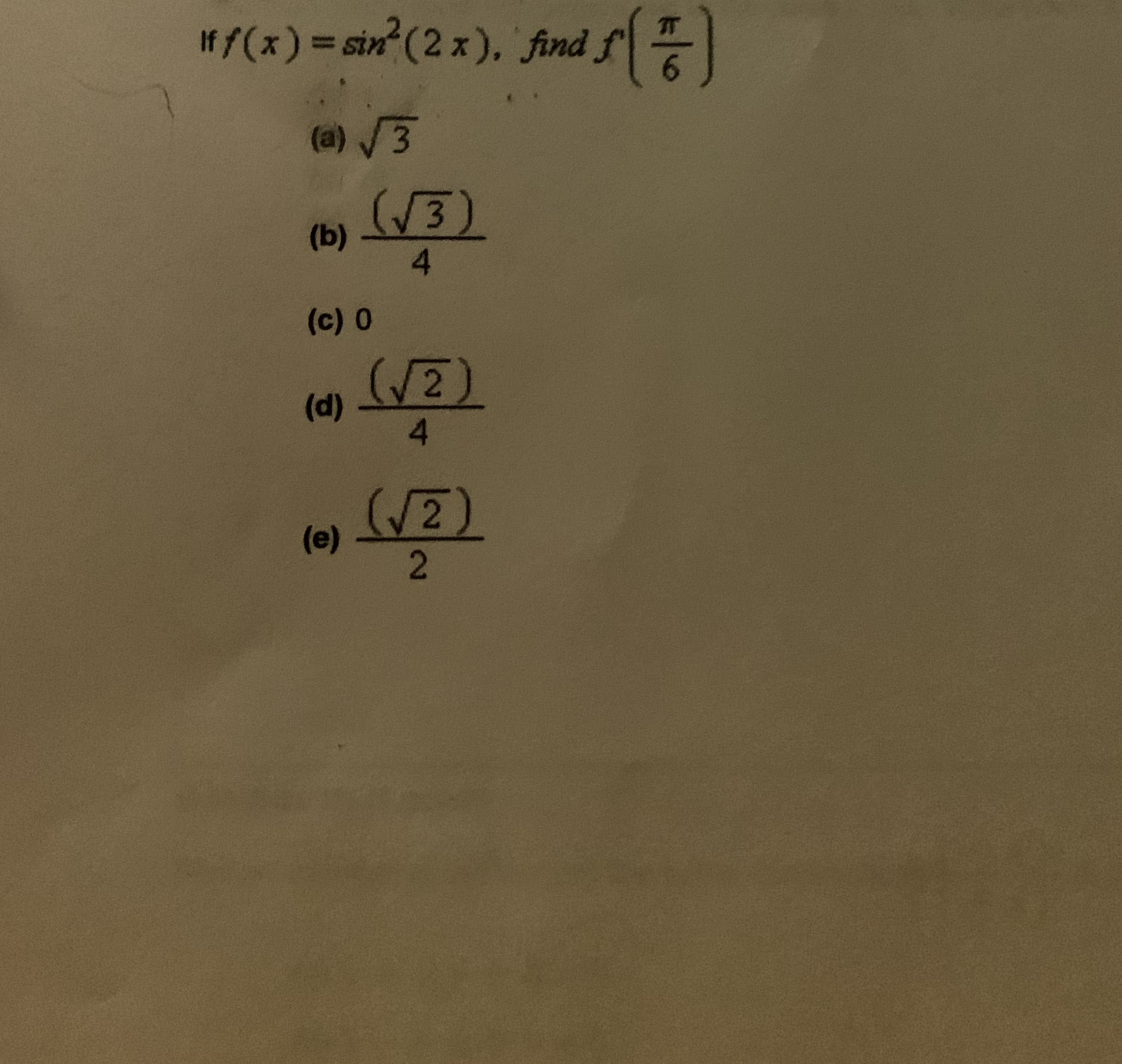 Iff(x) = sin (2 x), find
%3D
6.
(a) /3
(b) V3
4.
(3)
(c) 0
(/2)
(d) -
(/2)
(e) -
(c)
