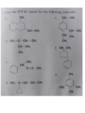 3. Give the IUPAC names for the following molecules:
CH₁
CH, CH₂
b. CHC-CH₂CH₂
CH-CH₂
CH₂
J
CH=CH₂
CH
CH₂
CC CH₂
d. CH C CH CH CH₂
CH CH₂
CH: CH
CH₂
f. CH₁ CH₂
CH₁
CH₁
CH₂
CH₂