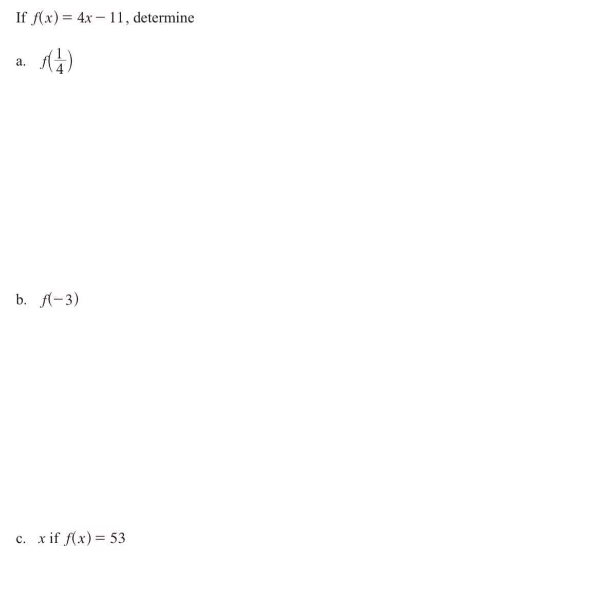 If f(x)= 4x – 11, determine
а.
b. (-3)
c. x if f(x)= 53
