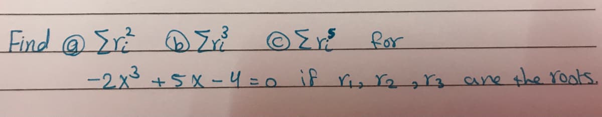 Find @ Er DZr? OEE
for
-2x +5X-4=0 if ri, Y2 r3 ae the roots.
