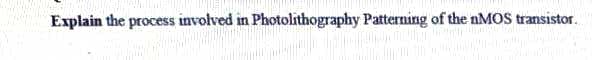 Explain the process involved in Photolithography Patterning of the nMOS transistor.
