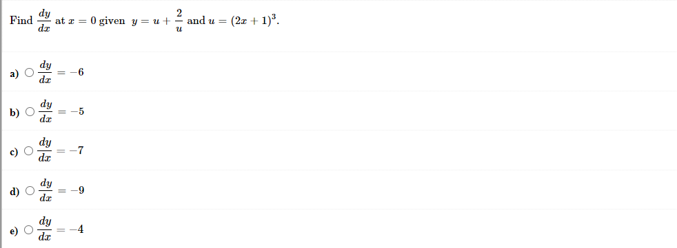 dy
at x = 0 given y = u +
dx
2
and u = (2x + 1)°.
Find
a) O
-6
dy
b) O
dr
-5
dy
c) O
dr
-7
dy
d) O
dr
-9
%3D
dy
e)
-4
dx
