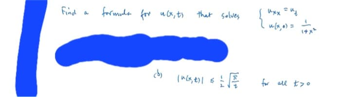 Find
a
formula for u(x, t)
that solves
uxx=ut
u(x, 0) =
1
(b)
Vi
(u(x, t) | ≤
("(x,t)\
-12
for all to