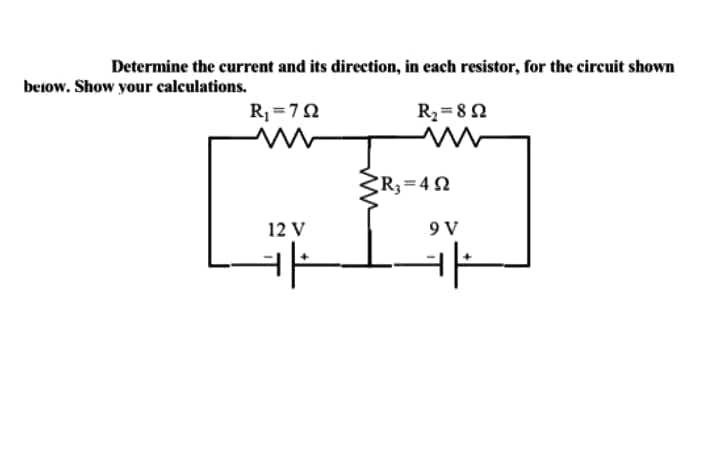 Determine the current and its direction, in each resistor, for the circuit shown
betow. Show your calculations.
R=70
R2=82
R=42
12 V
9 V
