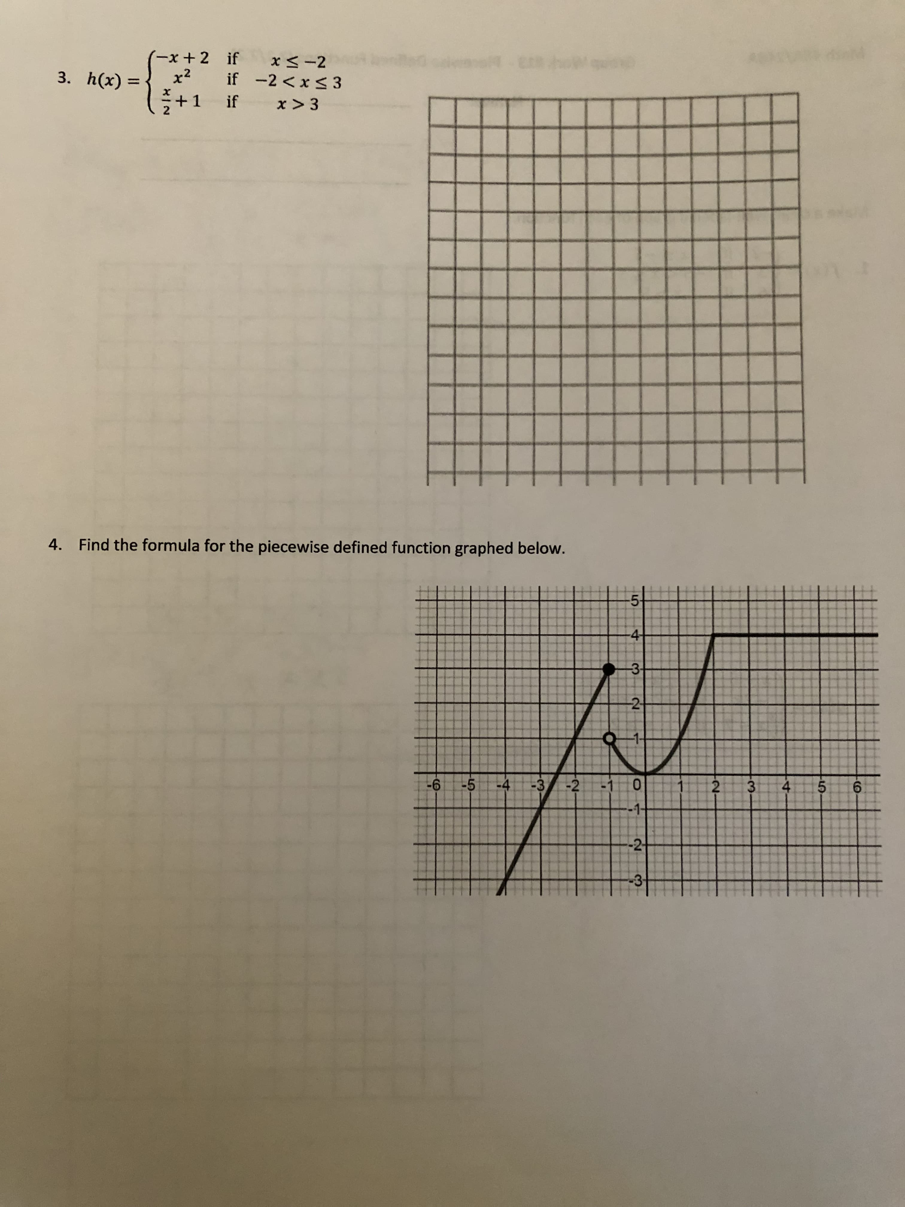 4.
3.
2-
寸
J! Z+Xー
if -2 <x<3
3. h(x) =
x²
%3D
* +1
if
x > 3
4. Find the formula for the piecewise defined function graphed below.
5-
41
-3-
2-
5.
6.
-5
9-
-3-2
-4
-
-2-
3-1
