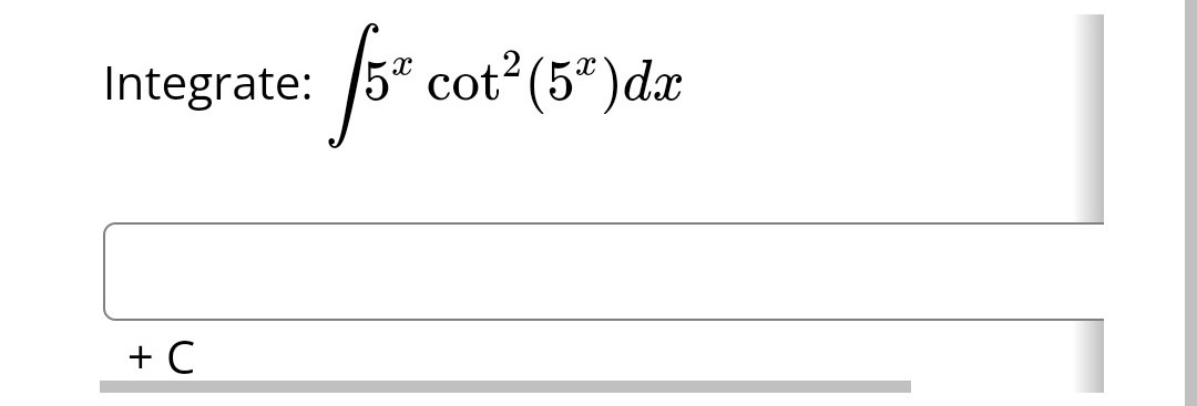 Integrate:
+ C
f5* cot² (5²) da