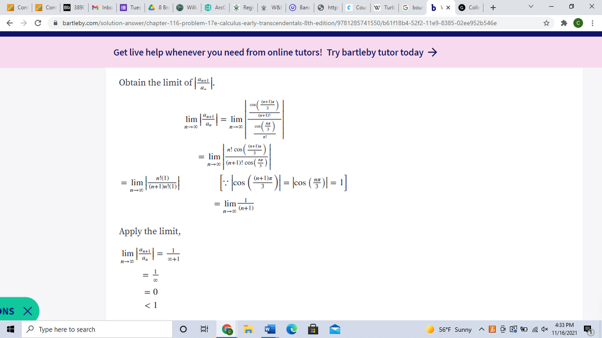 ## Understanding the Limit of Sequences

### Objective
Our goal is to obtain and apply the limit of the sequence described by \( \left| \frac{a_{n+1}}{a_n} \right| \).

### Step-by-Step Solution

**Step 1: Obtain the Limit**

- We start by considering the limit:
  
  \[
  \lim_{n \to \infty} \left| \frac{a_{n+1}}{a_n} \right|
  \]

- Rewrite the expression:

  \[
  \lim_{n \to \infty} \left| \frac{\frac{(n+1)!}{3}}{\frac{n!}{3}} \right|
  \]

- Simplify:

  \[
  = \lim_{n \to \infty} \left| \frac{n! \cdot \cos\left(\frac{(n+1)\pi}{3}\right)}{(n+1)! \cdot \cos\left(\frac{n\pi}{3}\right)} \right|
  \]

- Further simplification:

  \[
  = \lim_{n \to \infty} \left| \frac{n! \cdot \cos\left(\frac{(n+1)\pi}{3}\right)}{(n+1) \cdot n! \cdot \cos\left(\frac{n\pi}{3}\right)} \right|
  \]

- The limit then becomes:

  \[
  = \lim_{n \to \infty} \frac{1}{n+1}
  \]

**Step 2: Apply the Limit**

- Applying the limit results in:

  \[
  \lim_{n \to \infty} \left| \frac{a_{n+1}}{a_n} \right| = \frac{1}{\infty + 1}
  \]

- Which simplifies to:

  \[
  = \frac{1}{\infty}
  \]

- Resulting in:

  \[
  = 0 < 1
  \]

### Conclusion

The process shows that \( \left| \frac{a_{n+1}}{a_n} \right| \) approaches 0 as \( n \) approaches infinity, confirming the convergence