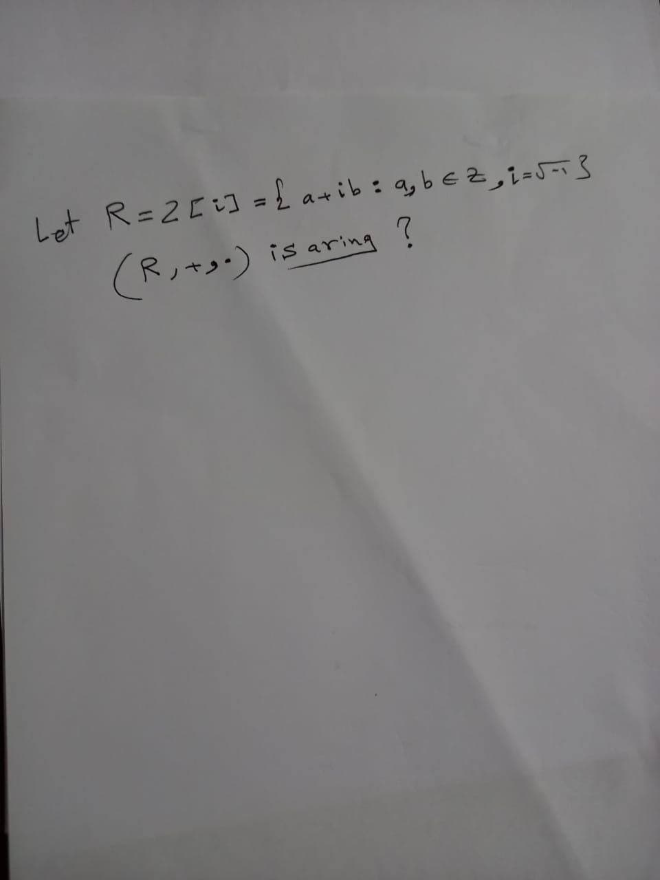 Let R=2Ei] ={ a+ib:g,bEZ,;=5-}
%3D
is aring ?
