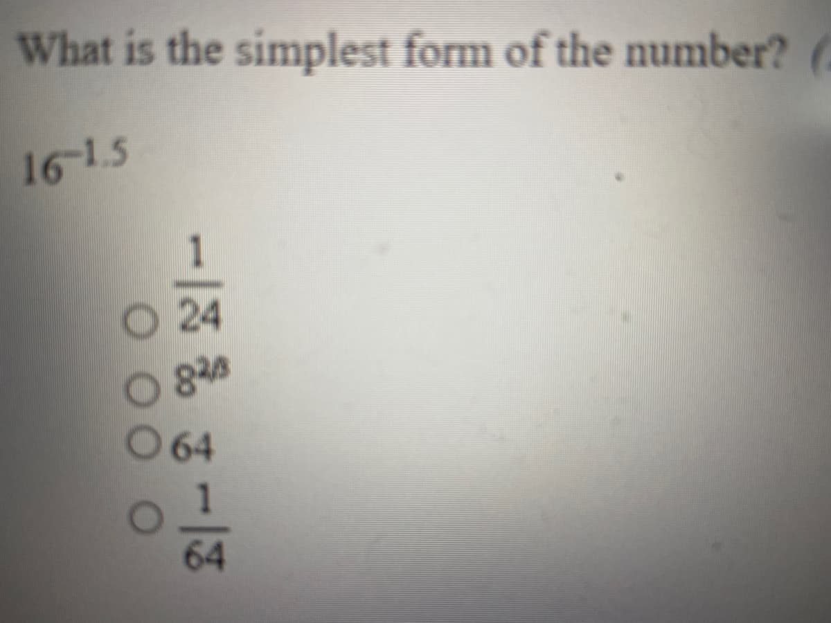 What is the simplest form of the number?
1615
1
O 24
838
64
1
64
