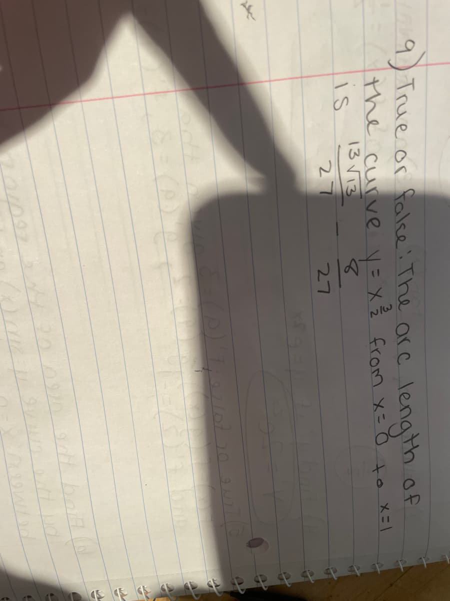 9) True or falce: The arc length of
the curve y=x²³/2 from x = 0 to X=1
13√13
is
27
84
27
197107 10 ON
OND
27 244 20 0920. gnt boit
Pewted
22/18-11-24243 nt ud
A