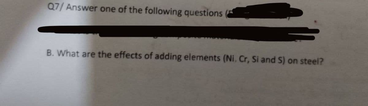 Q7/ Answer one of the following questions
B. What are the effects of adding elements (Ni. Cr, Si and S) on steel?