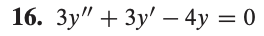 16. 3y" + 3y' - 4y = 0