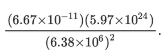 (6.67×10-¹¹) (5.97×10²4)
(6.38×106)²