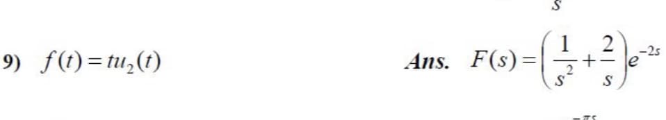 1
2
-25
9) f(t)=tu,(t)
Ans. F(s)=|
+.
le
|3D
S

