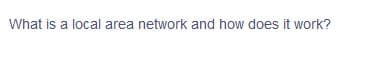 What is a local area network and how does it work?
