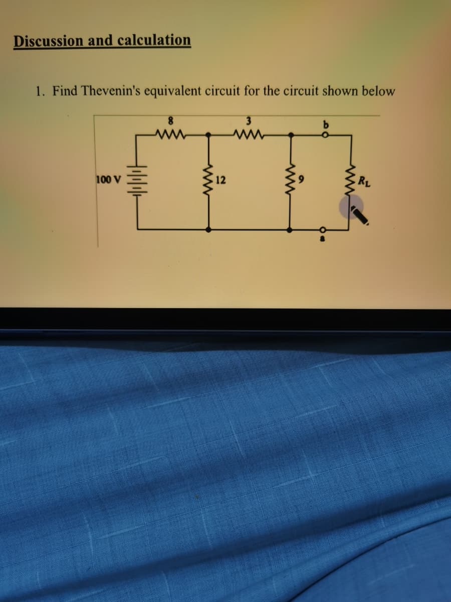 Discussion and calculation
1. Find Thevenin's equivalent circuit for the circuit shown below
3.
100 V
12
RL
