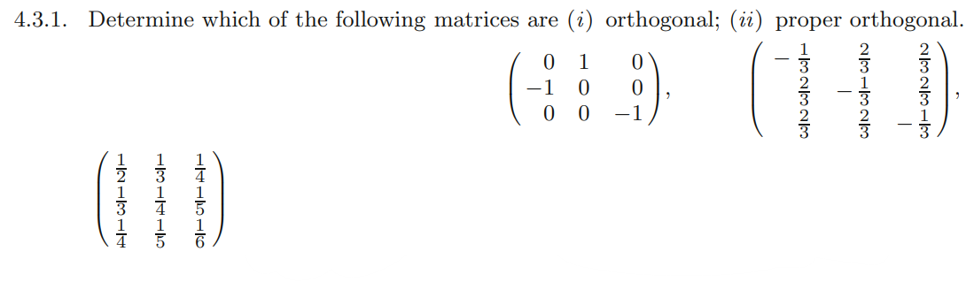 4.3.1. Determine which of the following matrices are (i) orthogonal; (ii) proper orthogonal.
01
−1 0
0 0
23 LH
STDTE
LLL
0
0
-1