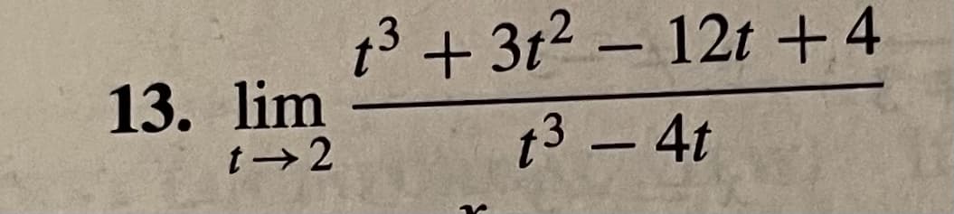 13+ 312 – 12t +4
13. lim
t→2
t3 - 4t
