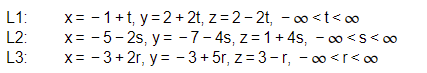 L1:
x= -1+t, y=2+ 2t, z=2-2t, - 0 <t< oo
x= - 5- 2s, y = -7-4s, z=1+4s, - o <s<0
x= - 3+2r, y = - 3+ 5r, z= 3-r, - 00 <r<co
L2:
L3:
